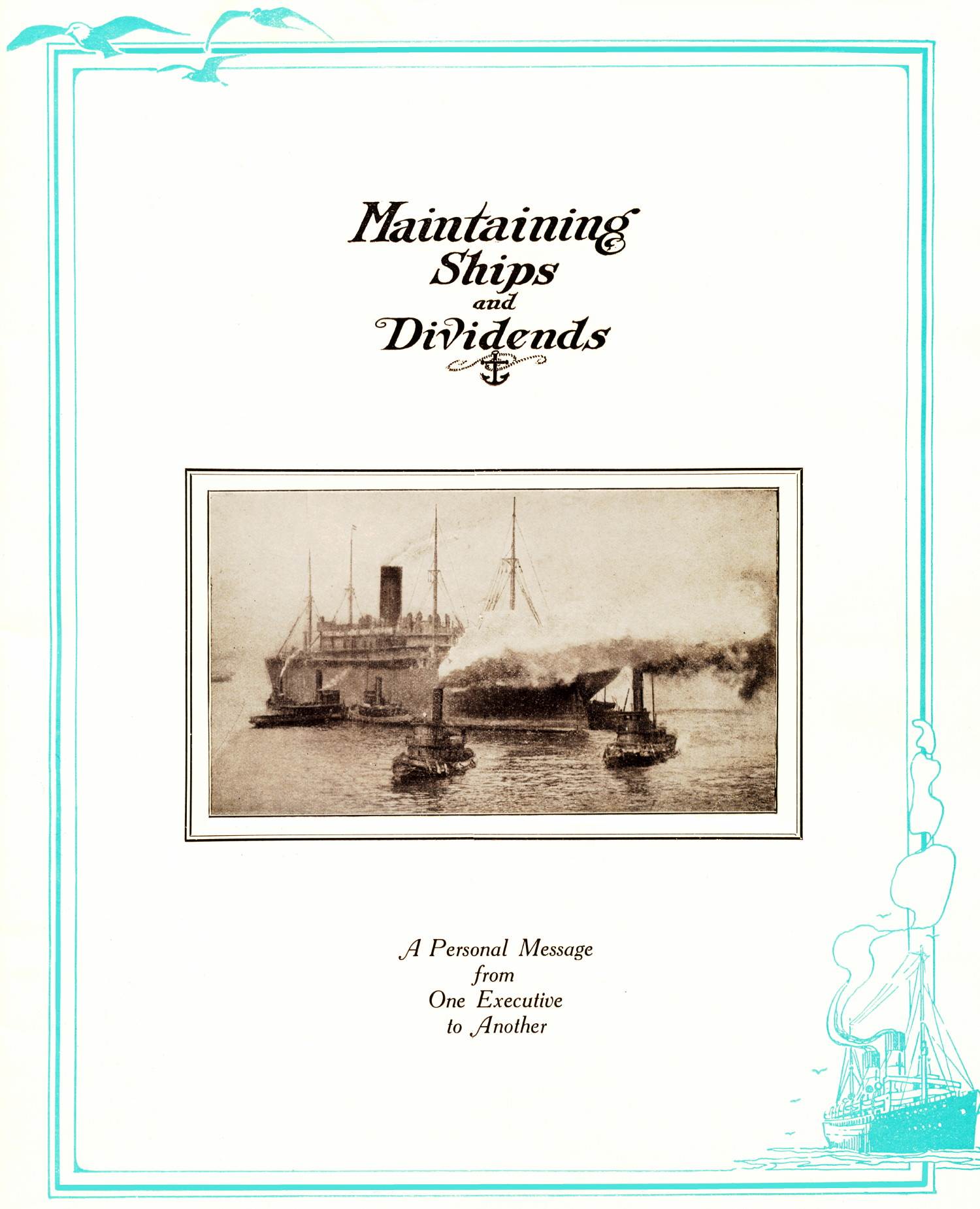 Edward P. Morse: [page 1 (front page)] “Maintaining Ships and Dividends” (management philosophy) — Title page: A Personal Message from One Executive to Another