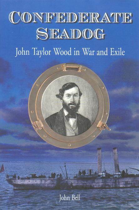 Confederate Seadog: John Taylor Wood in War and Exile, by John Bell, 2002